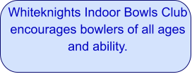Whiteknights Indoor Bowls Club encourages bowlers of all ages and ability.