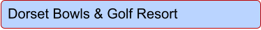 Dorset Bowls & Golf Resort