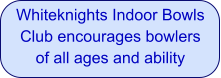 Whiteknights Indoor Bowls Club encourages bowlers of all ages and ability